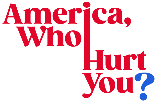America, Who Hurt You?