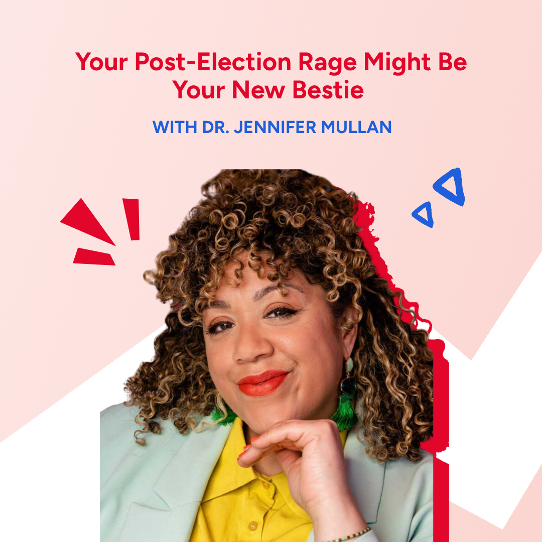 Your Post-Election Rage Might Be Your New Bestie