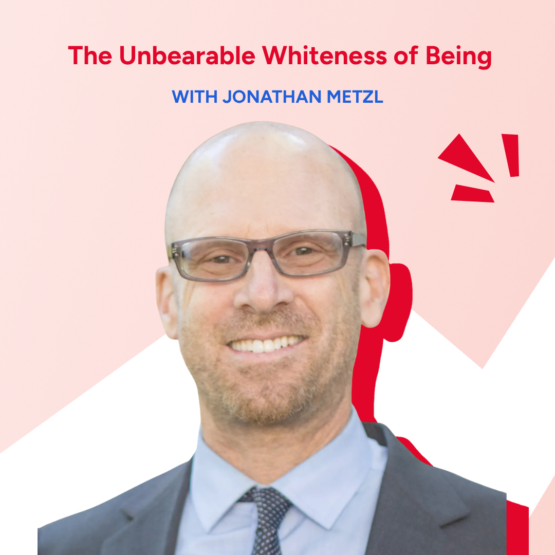 The Unbearable Whiteness of Being