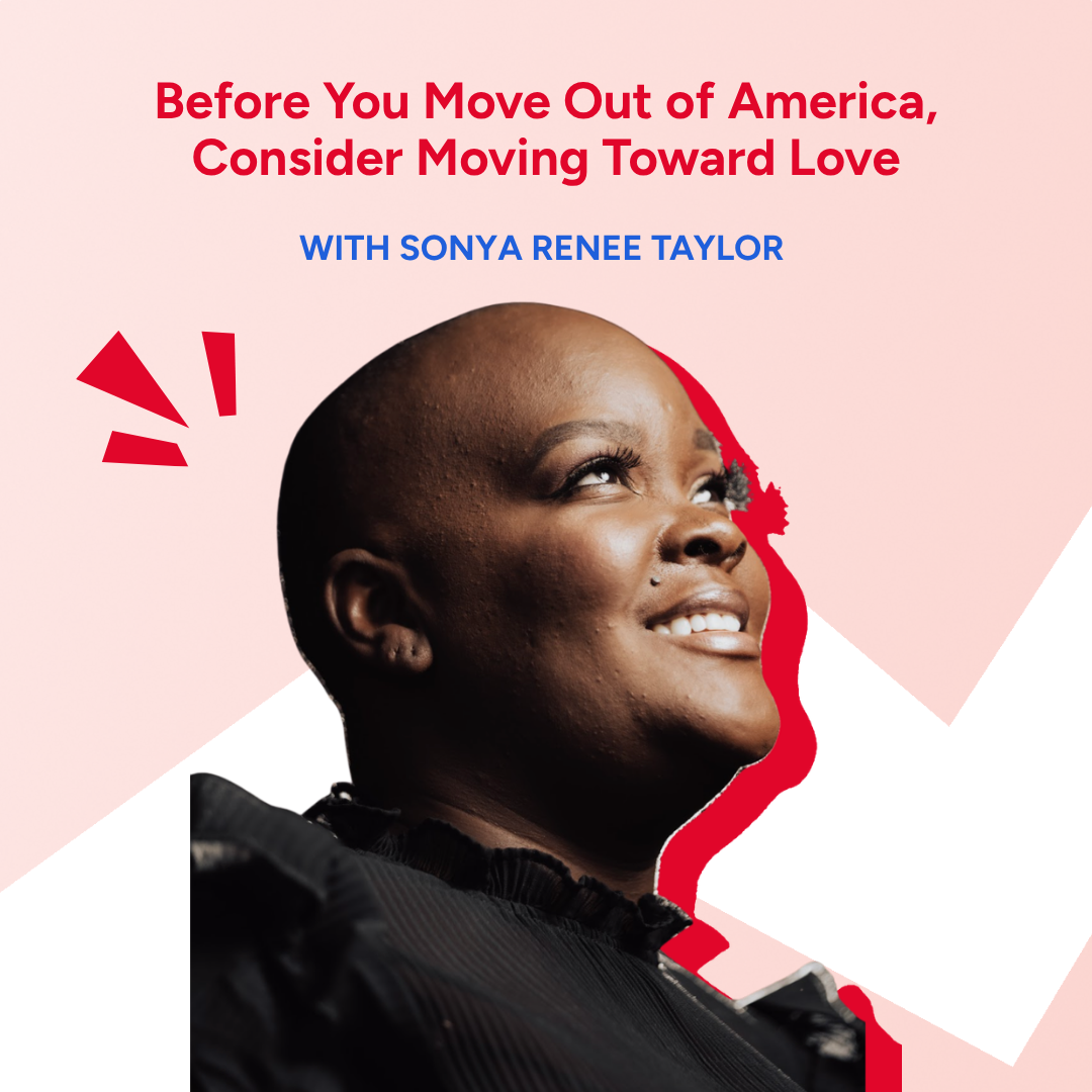 Before You Move Out of America, Consider Moving Toward Love